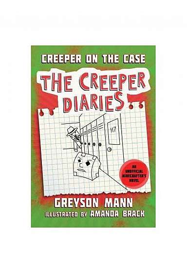 Creeper on the Case: The Creeper Diaries, an Unofficial Minecrafter's Novel, Book Six