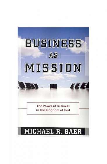 Coperta cărții Business as Mission: The Power of Business in the Kingdom of God