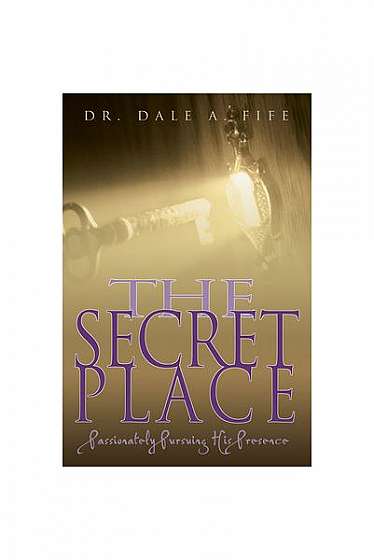 Coperta cărții The Secret Place: Passionately Pursuing His Presence