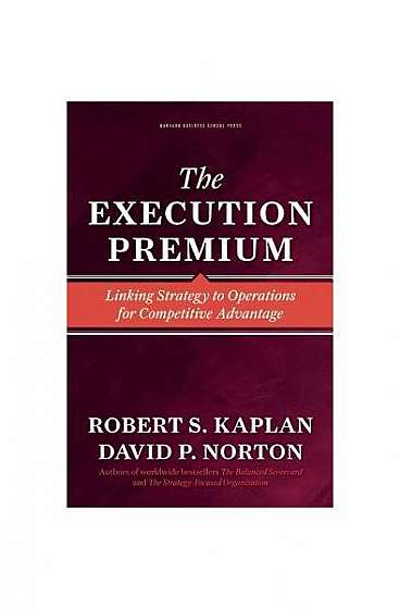 Execution Premium: Linking Strategy to Operations for Competitive Advantage