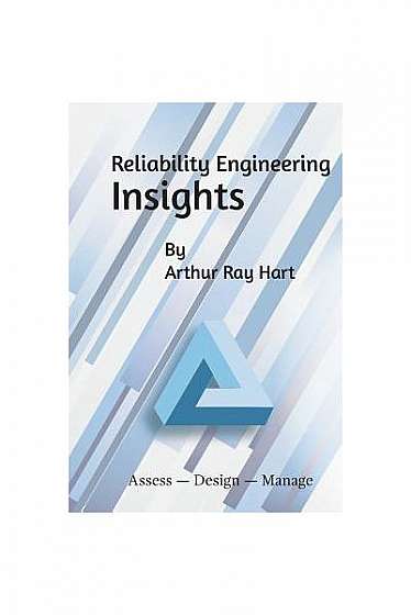 Reliability Engineering Insights: Assess - Design - Manage