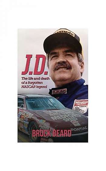 J. D.: The Life and Death of a Forgotten NASCAR Legend, Brock Beard