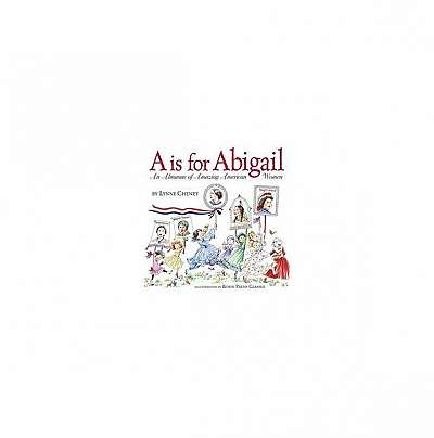 A is for Abigail: An Almanac of Amazing American Women