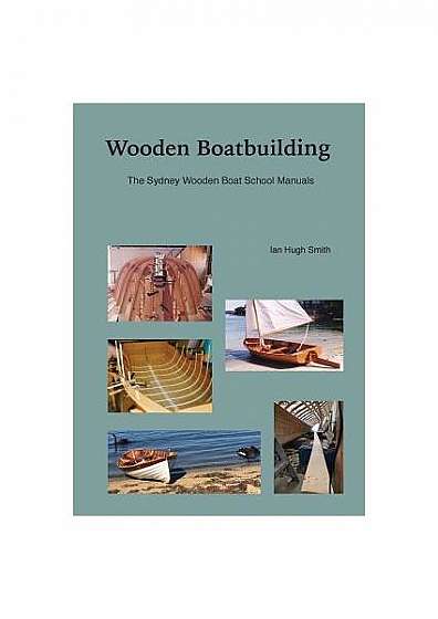 Wooden Boatbuilding: The Sydney Wooden Boat School Manuals