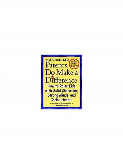 Coperta cărții Parents Do Make a Difference: How to Raise Kids with Solid Character, Strong Minds, and Caring Hearts