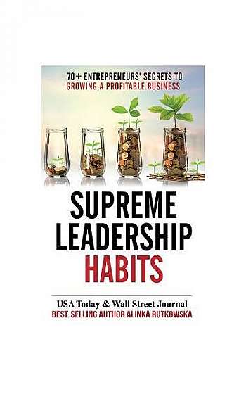 Coperta cărții Supreme Leadership Habits: 70+ Entrepreneurs' Secrets to Growing a Profitable Business