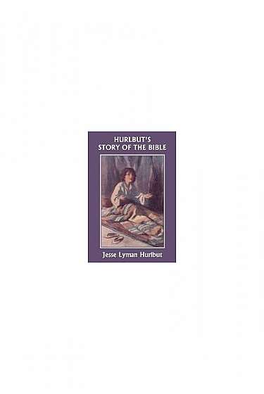 Hurlbut's Story of the Bible, Original Edition (Yesterday's Classics)