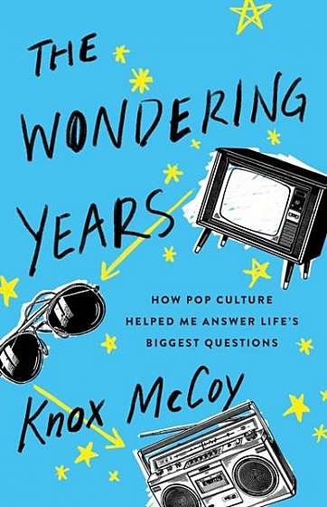 The Wondering Years: How Pop Culture Helped Me Answer Life's Biggest Questions