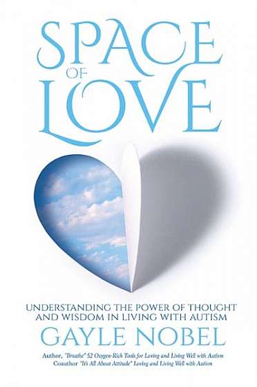 Space of Love: Understanding the Power of Thought and Wisdom in Living with Autism