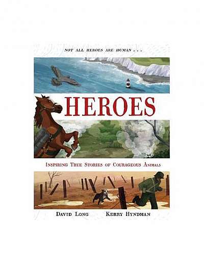 Heroes: Inspiring True Stories of Corageous Animals