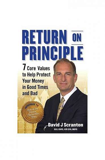 Return on Principle: 7 Core Values to Help Protect Your Money in Good Times and Bad