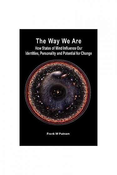 The Way We Are: How States of Mind Influence Our Indentities, Personality and Potential for Change