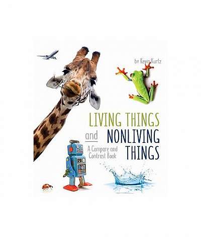 Living Things and Nonliving Things: A Compare and Contrast Book