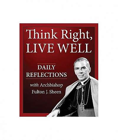 Coperta cărții Think Right, Live Well: Daily Reflections with Archbishop Fulton J. Sheen