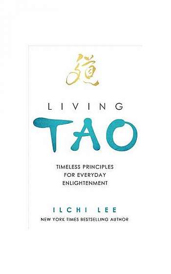 Living Tao: Timeless Principles for Everyday Enlightenment