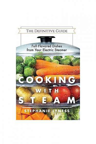 Coperta cărții Cooking with Steam: Spectacular Full-Flavored Low-Fat Dishes from Your Electric Steamer