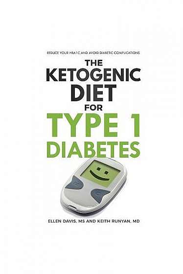 The Ketogenic Diet for Type 1 Diabetes: Reduce Your Hba1c and Avoid Diabetic Complications