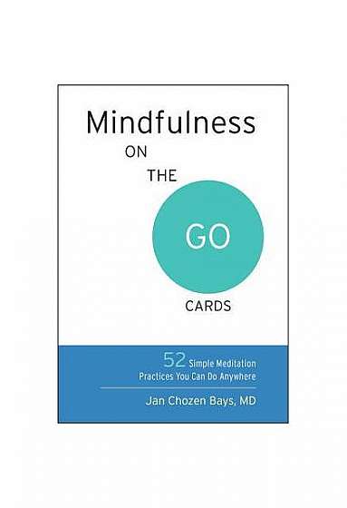 Mindfulness on the Go Cards: 52 Simple Meditation Practices You Can Do Anywhere