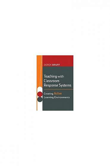 Coperta cărții Teaching with Classroom Response Systems: Creating Active Learning Environments