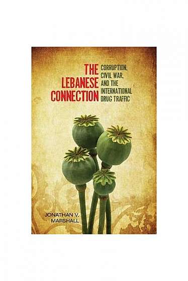 Coperta cărții The Lebanese Connection: Corruption, Civil War, and the International Drug Traffic
