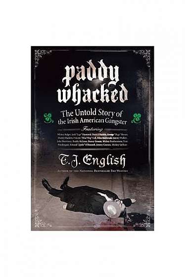 Paddy Whacked: The Untold Story of the Irish American Gangster