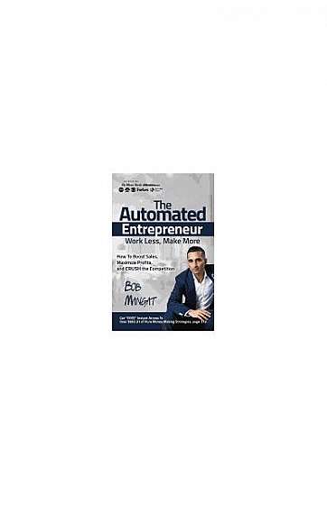 The Automated Entrepreneur: How to Boost Sales, Maximize Profits, and Crush the Competition