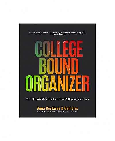 The College Bound Organizer: Your Ultimate Guide to Successful College Applications