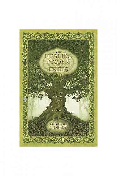 The Healing Power of Trees: Spiritual Journeys Through the Celtic Tree Calendar
