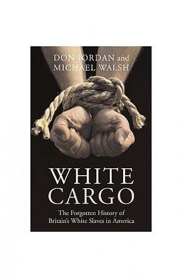 White Cargo: The Forgotten History of Britain's White Slaves in America