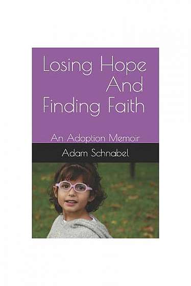 Losing Hope and Finding Faith: An Adoption Memoir