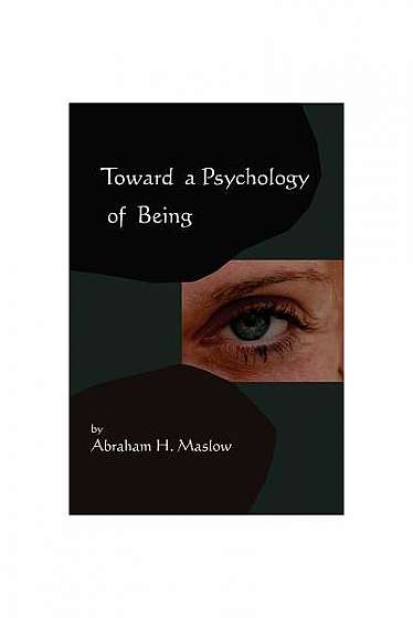 Toward a Psychology of Being-Reprint of 1962 Edition First Edition