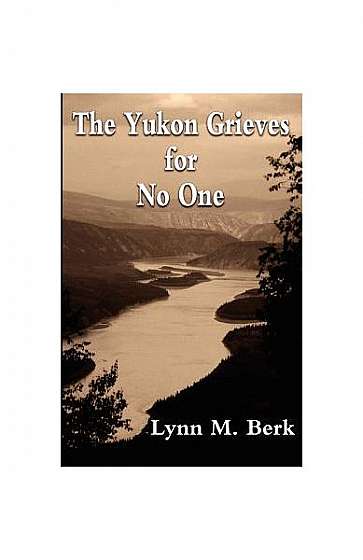 The Yukon Grieves for No One