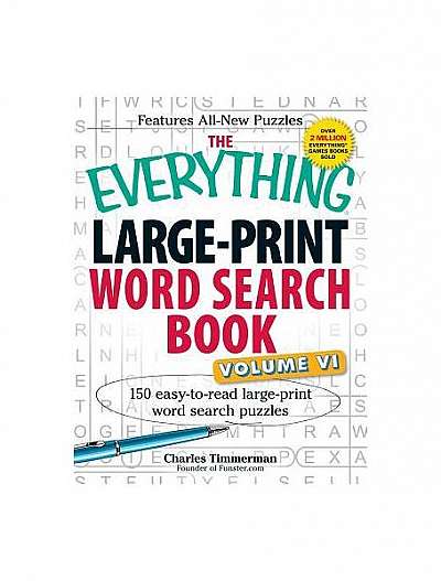 The Everything Large-Print Word Search Book, Volume VI: 150 Easy-To-Read Large-Print Word Search Puzzles