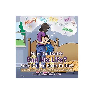Why Did Daddy End His Life? Why Did He Have to Die?: A Suicide Bereavement Book for Children and Parents