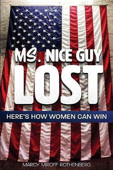 Coperta cărții Ms. Nice Guy Lost: Here's How Women Can Win