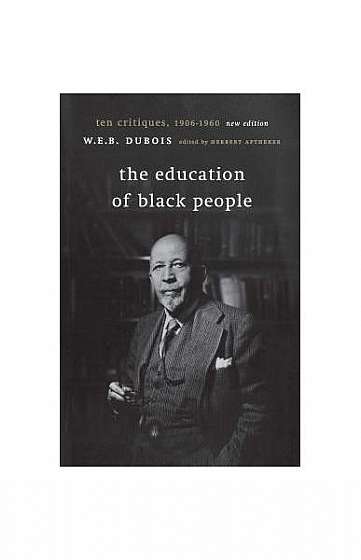 The Education of Black People: Ten Critiques, 1906 - 1960