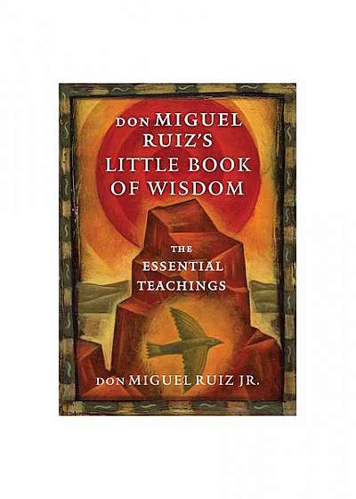 Don Miguel Ruiz's Little Book of Wisdom: The Essential Teachings