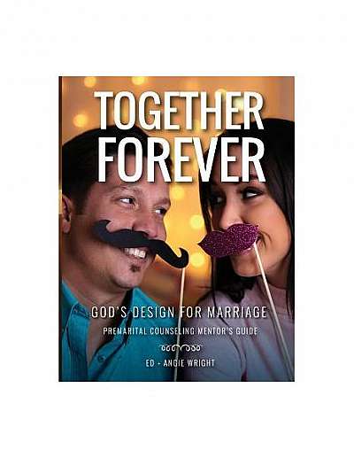 Together Forever God's Design for Marriage: Premarital Counseling Mentor's Guide