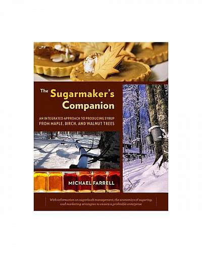The Sugarmaker's Companion: An Integrated Approach to Producing Syrup from Maple, Birch, and Walnut Trees