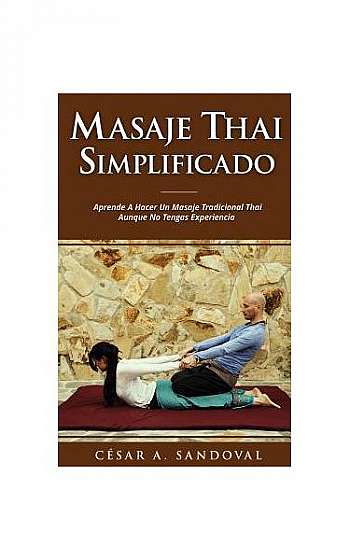 Coperta cărții Masaje Thai Simplificado: Aprende a Hacer Un Masaje Tradicional Thai Aunque No Tengas Experiencia (Incluye Curso Online)