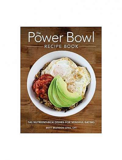 Coperta cărții The Power Bowl Recipe Book: 140 Nutrient-Rich Dishes for Mindful Eating