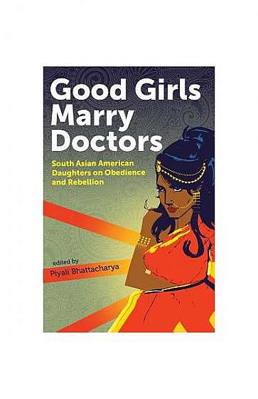 Coperta cărții Good Girls Marry Doctors: South Asian American Daughters on Obedience and Rebellion