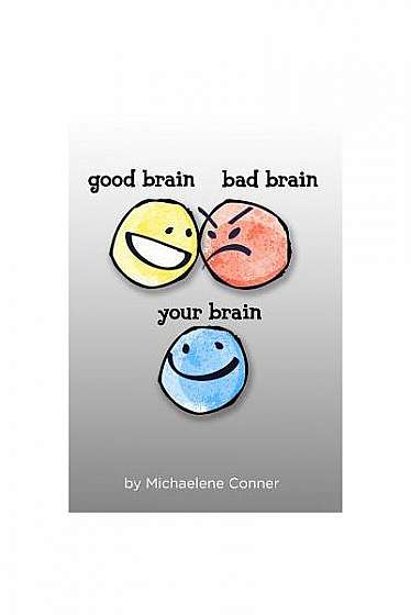 Coperta cărții Good Brain, Bad Brain, Your Brain: The Messy Business of Thinking: Outthink Your Brain and Realize Your Potential