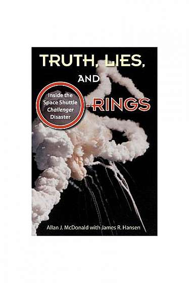 Truth, Lies, and O-Rings: Inside the Space Shuttle Challenger Disaster