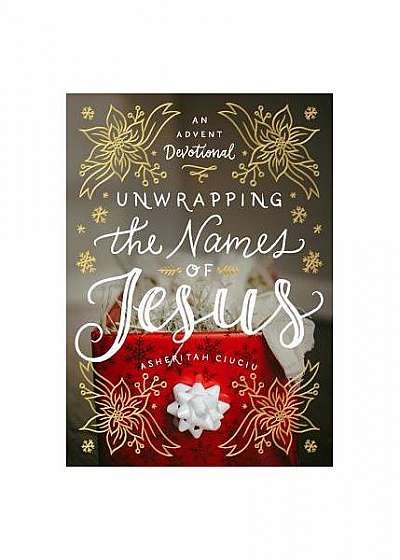 Unwrapping the Names of Jesus: An Advent Devotional