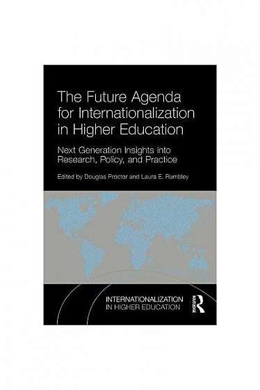 The Future Agenda for Internationalization in Higher Education: Next Generation Insights Into Research, Policy, and Practice