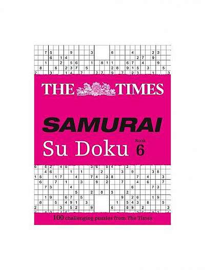 The Times Samurai Su Doku 6: 100 Extreme Puzzles for the Fearless Su Doku Warrior