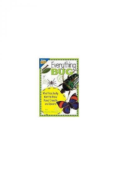 Everything Bug: What Kids Really Want to Know about Insects and Spiders