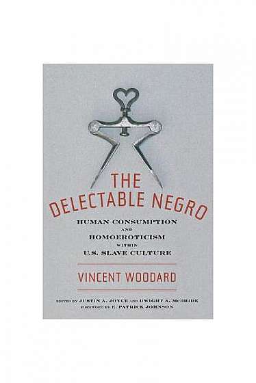 The Delectable Negro: Human Consumption and Homoeroticism Within Us Slave Culture