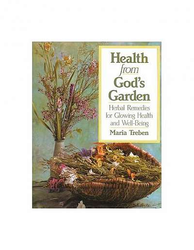Health from God's Garden: Herbal Remedies for Glowing Health and Well-Being
